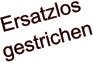 Ersatzlos  gestrichen