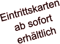 Eintrittskarten ab sofort  erhältlich