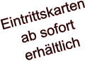 Eintrittskarten ab sofort  erhältlich